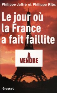 Le jour où la France a fait faillite - Jaffré Philippe - Riès Philippe