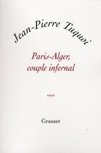 Paris-Alger, couple infernal - Tuquoi Jean-Pierre