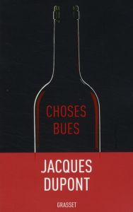 Choses bues - Dupont Jacques