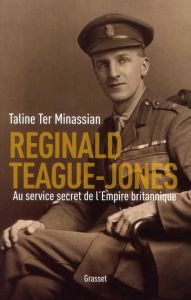 Reginald Teague-Jones. Au service secret de l'Empire britannique - Ter Minassian Taline