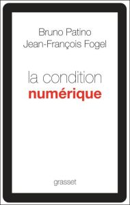La condition numérique - Fogel Jean-François - Patino Bruno