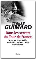 Dans les secrets du Tour de France. Avec Jacques, Eddy, Bernard, Laurent, Lance et les autres... - Guimard Cyrille - Ducoin Jean-Emmanuel