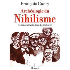Archéologie du nihilisme. De Dostoïevski aux djihadistes - Guery François