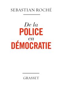 De la police en démocratie - Roché Sebastian