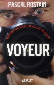 Voyeur. Mémoires indiscrets du roi des paparazzi - Rostain Pascal - Kersauson Olivier de