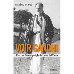 Voir Gandhi. L'extraordinaire périple de Lanza del Vasto - Richaud Frédéric
