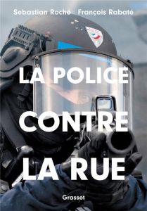 La police contre la rue - Roché Sebastian - Rabate François
