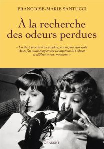 A la recherche des odeurs perdues - Santucci Françoise-Marie