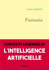 Fantasia. Contes et légendes de l'intelligence artificielle - Sibony Laura