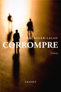 Corrompre - Roger-Lacan Cyril