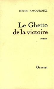 Le ghetto de la victoire - Amouroux Henri