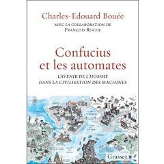 Confucius et les automates. L'avenir de l'homme dans la civilisation des machines - Bouée Charles-Edouard - Roche François