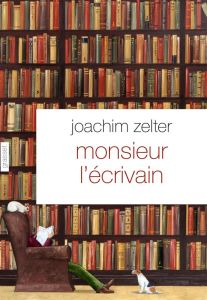 Monsieur l'écrivain. Nouvelle sur la littérature - Zelter Joachim - Mannoni Olivier
