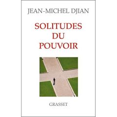 Solitudes du pouvoir - Djian Jean-Michel