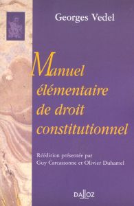 Manuel élémentaire de droit constitutionnel. Réédition 2002 - Vedel Georges - Carcassonne Guy - Duhamel Olivier