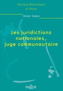 JURIDICTIONS NATIONALES, JUGE COMMUNAUTAIRE - Dubos Olivier