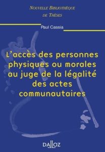 L'accès des personnes physiques ou morales au juge de la légalité des actes communautaires - Cassia Paul