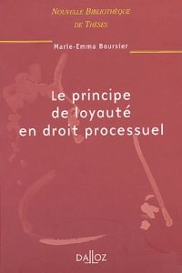 Le principe de loyauté en droit processuel - Boursier Marie-Emma - Guinchard Serge