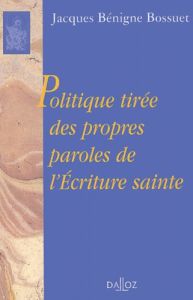 Politique tirée des propres paroles de l'Ecriture sainte - Bossuet Jacques Bénigne - Philonenko Alexis
