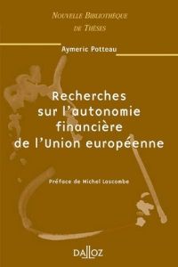 Recherches sur l'autonomie financière de l'Union européenne. Edition 2004 - Potteau Aymeric - Lascombe Michel