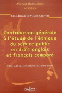 Contribution générale à l'étude de l'éthique du service public en droit anglais et français comparé - Villain-Courrier Anne-Elisabeth - Picard Etienne -