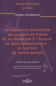La séparation horizontale des pouvoirs en France et en Allemagne à l'épreuve du droit communautaire - Georgopoulos Théodore - Dubouis Louis