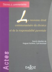 Le nouveau droit communautaire du divorce et de la responsabilité parentale - Fulchiron Hugues - Nourissat Cyril