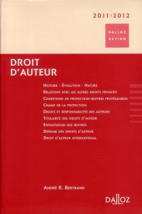 Droit d'auteur. Edition 2011-2012 - Bertrand André-R