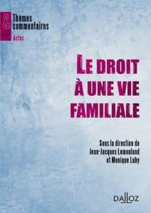 Le droit à une vie familiale - Lemouland Jean-Jacques - Luby Monique