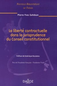 La liberté contractuelle dans la jurisprudence du Conseil constitutionnel. Edition 2008 - Gahdoun Pierre-Yves - Rousseau Dominique