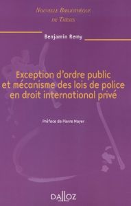 Exception d'ordre public et mécanisme des lois de police en droit international privé. Edition 2008 - Remy Benjamin - Mayer Pierre