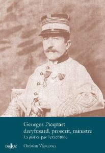 Georges Picquart, dreyfusard, proscrit, ministre. La justice par l'exactitude - Vigouroux Christian