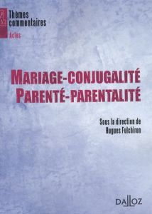 Mariage-conjugalité, parenté-parentalité - Fulchiron Hugues