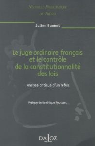 Le juge ordinaire français et le contrôle de la constitutionnalité des lois. Analyse critique d'un r - Bonnet Julien - Rousseau Dominique