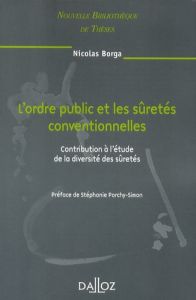 L'ordre public et les sûretés conventionnelles. Contribution à l'étude de la diversité des sûretés - Borga Nicolas - Porchy-Simon Stéphanie