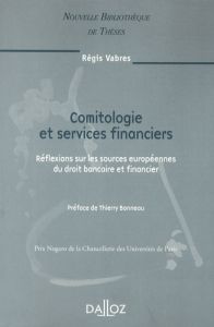 Comitologie et services financiers. Réflexions sur les sources européennes du droit bancaire et fina - Vabres Régis - Bonneau Thierry