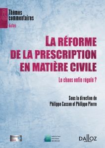 La réforme de la prescription en matière civile. Le chaos enfin régulé ? - Casson Philippe - Pierre Philippe