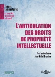 L'articulation des droits de propriété intellectuelle - Bruguière Jean-Michel