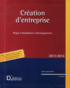 Création d'entreprise 2013. Projet, installation, développement, 7e édition - Stérin Anne-Laure