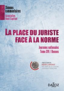 La place du juriste face à la norme. Tome 16, Journées nationales, Rennes - Bas Philippe - Bonneau Thierry - Chénedé François