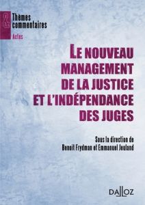 Le nouveau management de la justice et l'indépendance des juges - Jeuland Emmanuel - Frydman Benoît