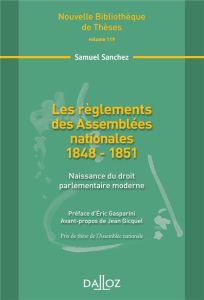 Les règlements des Assemblées nationales 1848-1851. Naissance du droit parlementaire moderne - Sanchez Samuel - Gasparini Eric - Gicquel Jean