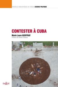 Contester à Cuba - Geoffray Marie-Laure - Dabène Olivier