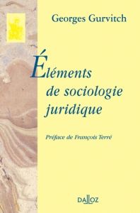 Eléments de sociologie juridique - Gurvitch Georges - Terré François