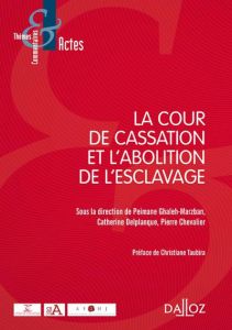La Cour de cassation et l'abolition de l'esclavage - Ghaleh-Marzban Peimane - Delplanque Catherine - Ch