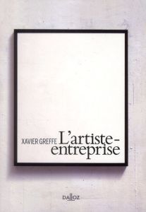 L'artiste-entreprise - Greffe Xavier