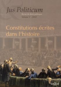 Jus Politicum N° 5, 2013 : Constitutions écrites dans l'histoire - Baranger Denis - Le Divellec Armel - Pimentel Carl