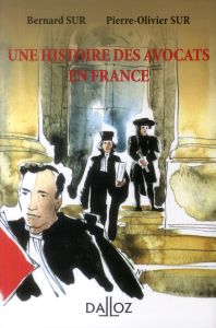 Une histoire des avocats en France. 2e édition - Sur Bernard - Sur Pierre-Olivier