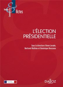 L'élection présidentielle - Levade Anne - Mathieu Bertrand - Rousseau Dominiqu