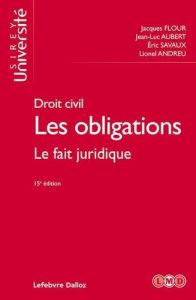 Les obligations. Tome 2, Le fait juridique, 15e édition - Flour Jacques - Aubert Jean-Luc - Savaux Eric - An